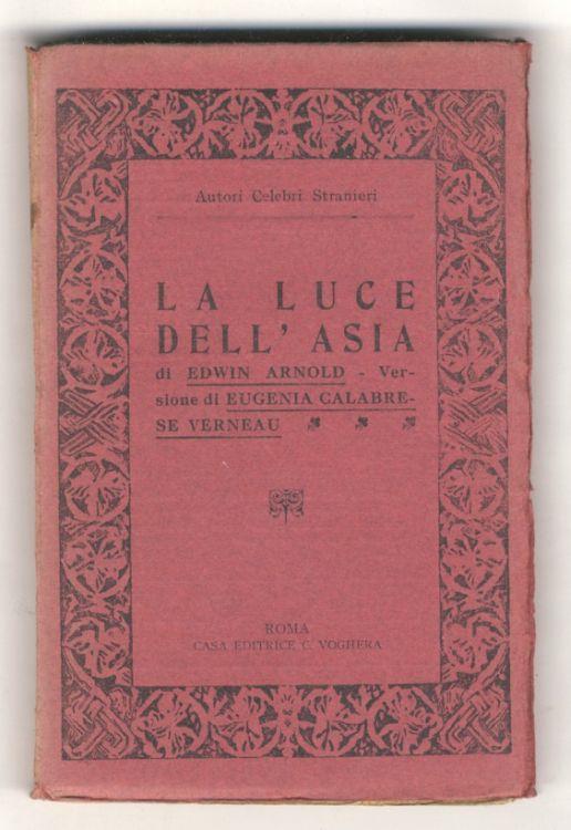 La Luce dell'Asia. Versione di Eugenia Calabrese Verneau - Cenno biografico di Silvio Frojo - Rapsodia della dottrina buddista di Arnaldo Cervesato - Edwin N. Arnold - copertina