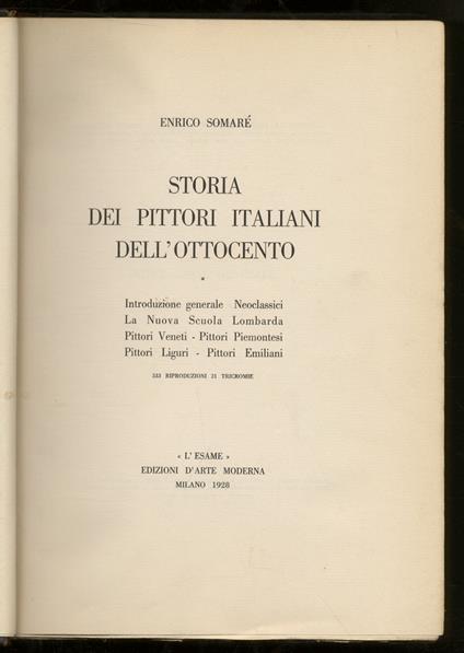 Storia dei pittori italiani dell'Ottocento. Volume I: Introduzione generale. Neoclassici, La Nuova Scuola Lombarda, Pittori Veneti, Pittori Piemontesi, Pittori Liguri, Pittori Emiliani [ - volume secondo: La Nuova Scuola Toscana. Pittori dell'Italia - Enrico Somaré - copertina