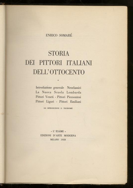 Storia dei pittori italiani dell'Ottocento. Volume I: Introduzione generale. Neoclassici, La Nuova Scuola Lombarda, Pittori Veneti, Pittori Piemontesi, Pittori Liguri, Pittori Emiliani [ - volume secondo: La Nuova Scuola Toscana. Pittori dell'Italia - Enrico Somaré - copertina
