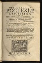 Vetus et nova Ecclesiae disciplina circa beneficia et beneficiarios, distributa in tres partes, sive tomos, quae & ipsae in tres libros singulae distributae sunt: pars secunda, sive tomus secundus ubi agitur lib. I. De vocatione & ordinatione clerico