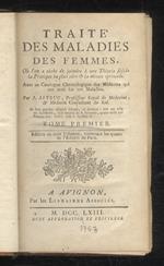 Traité des maladies des femmes, où l'on a taché de joindre à une théorie solide la pratique la plus sure & la mieux eprouvée [...] Par J. Astruc [...] Tome premier. Tome second. Edition en trois volumes, contenant les quatre de l'edition de Paris