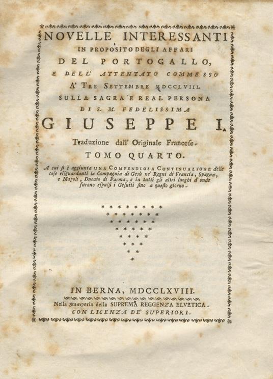 Novelle interessanti in proposito degli affari del Portogallo, e dell'attentato commesso a tre settembre 1758 sulla sagra e real persona di S.M. fedelissima Giuseppe I. Traduzione dall'originale francese. Tomo quarto. A cui si e aggiunta una compendi - Jean Pierre - copertina