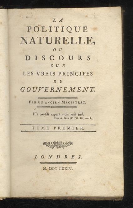La politique naturelle, ou Discours sur les vrais principes du gouvernament. Par un ancien Magistrat. Tome premier [- tome second] - Paul Henri Thiry d'Holbach - copertina