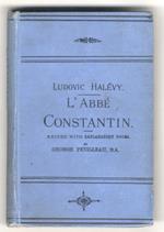 L' abbé Constantin. Edited with preface, biographical sketch, grammatical and explanatory notes by George Petilleau. Third authorized edition