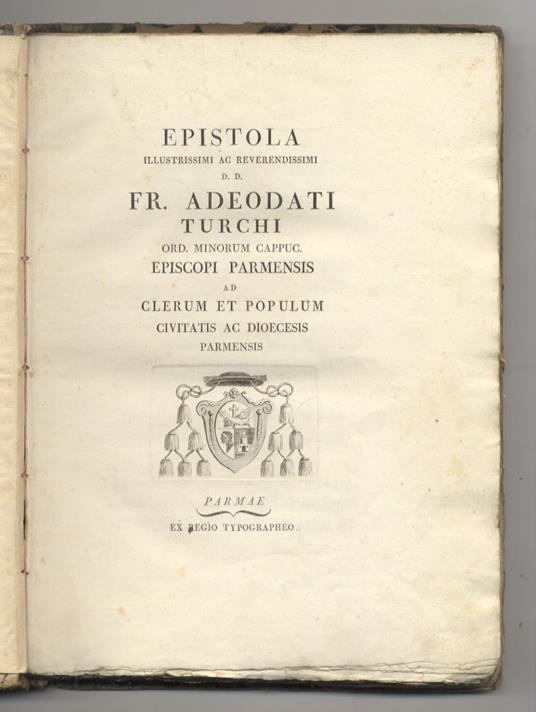 Epistola illustrissimi [...] Fr. Adeodato Turchi [...] ad Clerum et Populum civitatis ac dioecesis parmensis. [Legato con:] Turchi Adeodato. Omelia [...] nel solenne ingresso alla sua cattedrale il V novembre MDCCLXXXVIII. [Legato con:] Turchi Adeoda - Adeodato Turchi - copertina