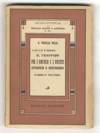 La linfa di una via internazionale: il traffico fra l'America e l'Oriente attraverso il Mediterraneo. Con appendice sul Porto di Palermo - Giuseppe Frisella Vella - copertina