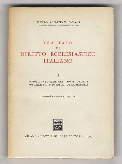 Trattato di diritto ecclesiastico italiano. Volume I: Introduzione sistematica - Fonti - Principi informatori e problemi fondamentali. Ristampa riveduta e ampliata - Pietro Agostino D'Avack - copertina
