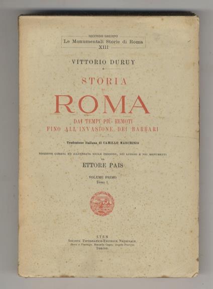 Storia di Roma, dai tempi più remoti fino all'invasione dei barbari. Traduzione italiana di Camillo Marchisio. Edizione curata ed illustrata nelle persone, nei luoghi e nei monumenti da Ettore Pais. Volume primo tomo I. Volume primo tomo II - Victor Duruy - copertina