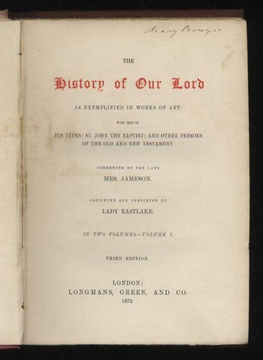 The History of Our Lord as exemplified in Works of Art: with that of His Types St. John the Baptist and Other persons of the Old and New Testament. Commenced by the late Mrs. Jameson. Continued and completed by Lady Eastlake. In Two Volumes. Volume - copertina