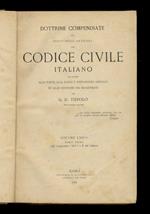 Dottrine compendiate sul testo degli articoli del Codice civile italiano, con richiami alle fonti, alle leggi e disposizioni speciali ed alle sentenze dei magistrati . Volume unico. Parte prima (che comprende i libri I e II del Codice) - Parte second