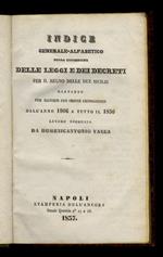 Indice generale-alfabetico della collezione delle leggi e dei decreti per il Regno delle Due Sicilie distinto per materie con ordine cronologico dall'anno 1806 a tutto il 1836