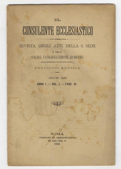 Consulente (Il) ecclesiastico. Rivista degli Atti della Santa Sede e delle Sacre Congregazioni Romane. Periodico mensile. Anno I 1896 fasc. VI - Anno II 1897 fasc. IX - Anno III 1898 fasc. XI, XII - Anno IV 1899 fasc. I, II, XII - Anno V 1900 fasc. I - copertina