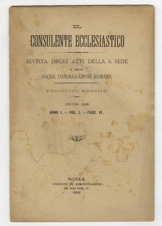 Consulente (Il) ecclesiastico. Rivista degli Atti della Santa Sede e delle Sacre Congregazioni Romane. Periodico mensile. Anno I 1896 fasc. VI - Anno II 1897 fasc. IX - Anno III 1898 fasc. XI, XII - Anno IV 1899 fasc. I, II, XII - Anno V 1900 fasc. I - copertina