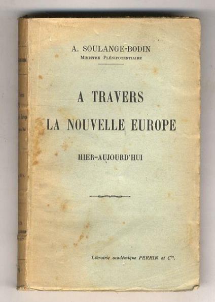 A travers la nouvelle Europe. Hier - Aujourdhui. (Sur le Danube - En Tchéco-Slovaquie - En Yougo-Slavie - En Autriche - En Pologne - En Allemagne il y a 30 ans - Un Précurseur de la Révolution russe: Alexandre Herzen...) - A. Soulange-Bodin - copertina