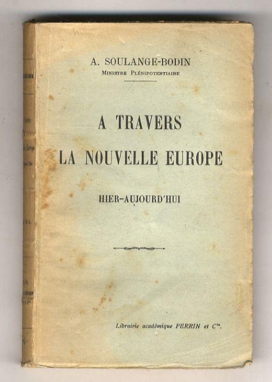 A travers la nouvelle Europe. Hier - Aujourdhui. (Sur le Danube - En Tchéco-Slovaquie - En Yougo-Slavie - En Autriche - En Pologne - En Allemagne il y a 30 ans - Un Précurseur de la Révolution russe: Alexandre Herzen...) - A. Soulange-Bodin - copertina