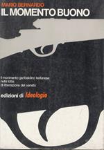 Il momento buono. Il movimento garibaldino bellunese nella lotta di liberazione del Veneto. Cento pagine di documenti. Introduzione su Resistenza e guerra di liberazione di Giovanni Falaschi e la Redazione di Ideologie