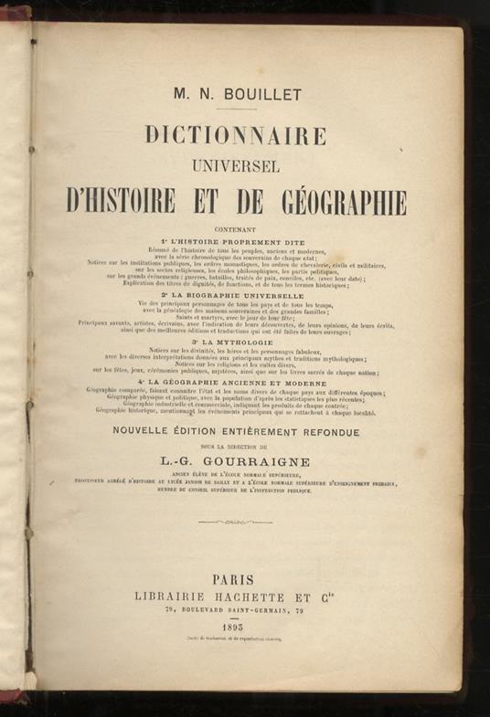 Dictionnaire universel d'histoire et de géographie. Contenant: 1: L'histoire proprement dite [...]. 2: la biographie universelle [...]. 3: la mythologie. 4: la géographie ancienne et moderne [...] Nouvelle édition entierèment refondue sous la directi - Marie Nicolas Bouillet - copertina