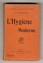 L' Hygiène Moderne. (L' individu: Témperaments et prédispositions - Régime alimentaire et genre de vie - Exercises, jeux et sports - Lutte contre froid et chaleur - Le vêtement féminin - Coiffure et calvitie - Vie sexuelle. La maison et la vie domest