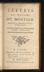 Lettres de Madame du Montier, recueillies par Madame Le Prince de Beaumont. Tome Second