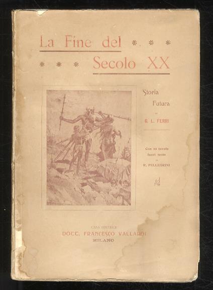 La fine del secolo XX. Storia futura di G. L. Ferri. Con 22 tav. fuori testo di R. Pellegrini - Giustino Ferri - copertina