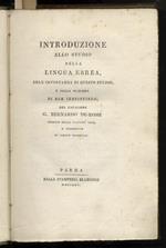 Introduzione allo studio della lingua ebrea, dell'importanza di questo studio, e della maniera di ben instituirlo, del cavaliere G. Bernardo De-Rossi [...]. [Legato con:] De Rossi Giovanni Bernardo. Synopsis institutionum hebraicarum [...]. [Legato c