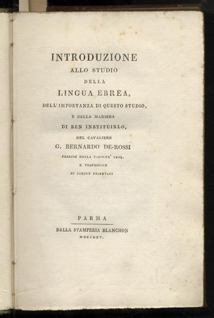 Introduzione allo studio della lingua ebrea, dell'importanza di questo studio, e della maniera di ben instituirlo, del cavaliere G. Bernardo De-Rossi [...]. [Legato con:] De Rossi Giovanni Bernardo. Synopsis institutionum hebraicarum [...]. [Legato c - Giovanni Bernardo De Rossi - copertina