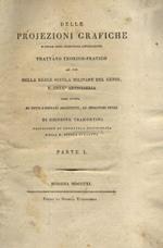 Delle projezioni grafiche e delle loro principali applicazioni trattato teorico-pratico ad uso della Reale Scuola Militare del Genio, e dell'Artiglieria come ancora di tutti i giovani architetti [...] di Giuseppe Tramontini [...] parte 1 [-parte 2]