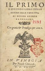 Il primo e secondo libro delle satire alla carlona di messer Andrea da Bergamo. In Vinegia, per Pauolo Gherardo, 1548. [Legato con:) [NELLI Pietro.]. Il sicondo libro delle satire alla charlona di messer Andrea da Bergamo. In Venetia, per Comin de Tr