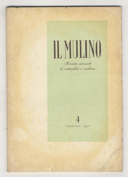 MULINO (IL). Rivista mensile di attualità e cultura. Direttore Pierluigi Contessi. Di questa rivista disponiamo dei fascicoli dal n. 1 dell'anno primo (novembre 1951) al n. 18 (aprile 1953) e dal n. 20 (gennaio 1953) al n. 24 (ottobre 1953) - copertina