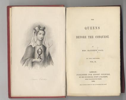 The Queens before the Conquest. In two volumes. Vol. II. (Da Ostrida/Osthryth: nata nel 657 e moglie di re Aethelred, a Edith Swanneck: 1a moglie di re Harold Godwinson) - Matthew Hall - copertina