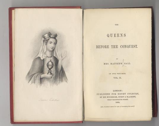 The Queens before the Conquest. In two volumes. Vol. II. (Da Ostrida/Osthryth: nata nel 657 e moglie di re Aethelred, a Edith Swanneck: 1a moglie di re Harold Godwinson) - Matthew Hall - copertina