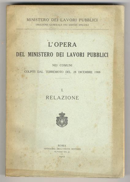 L' opera del Ministero dei Lavori Pubblici nei comuni colpiti dal terremoto del 28 dicembre 1908. I: Relazione. III: (Allegato B) Relazione del Servizio VI (Approvvigionamenti) delle Ferrovie dello Stato sulle forniture eseguite - copertina