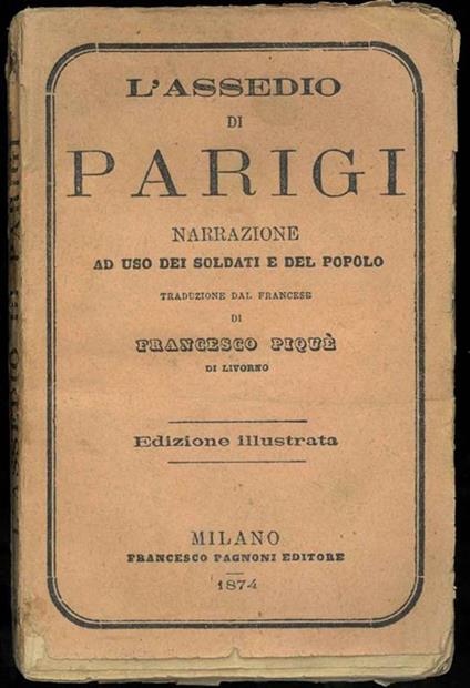 L' assedio di Parigi. Narrazione ad uso dei soldati e del popolo. Traduzione dal francese di Francesco Piquè di Livorno. Edizione illustrata - copertina