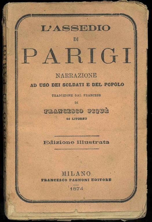 L' assedio di Parigi. Narrazione ad uso dei soldati e del popolo. Traduzione dal francese di Francesco Piquè di Livorno. Edizione illustrata - copertina