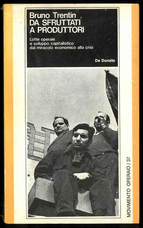 Da sfruttatori a produttori. Lotte operaie e sviluppo capitalistico dal miracolo economico alla crisi - Bruno Trentin - copertina