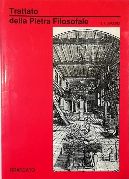 Trattato della pietra filosofale Preceduto da una Introduzione e seguito da un Trattato del medesimo Autore su l'Arte dell'Alchimia nelle quali opere sono rivelati i segreti per arrivare al Bene su questa Terra - Tommaso (san) d'Aquino - copertina