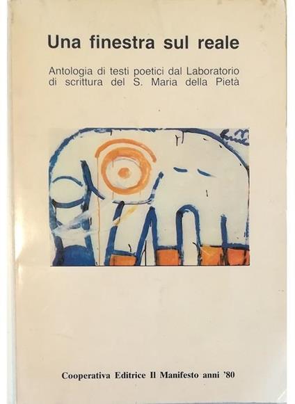 Una finestra sul reale Antologia di testi poetici dal Laboratorio di scrittura del S. Maria della Pietà - Aa. Vv. - copertina