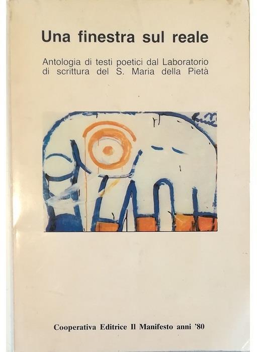 Una finestra sul reale Antologia di testi poetici dal Laboratorio di scrittura del S. Maria della Pietà - Aa. Vv. - copertina