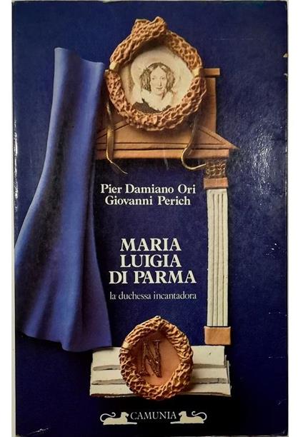 Maria Luigia di Parma La duchessa incantadora - Pier Damiano Ori - copertina