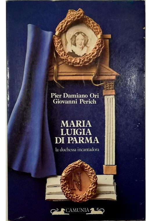 Maria Luigia di Parma La duchessa incantadora - Pier Damiano Ori - copertina