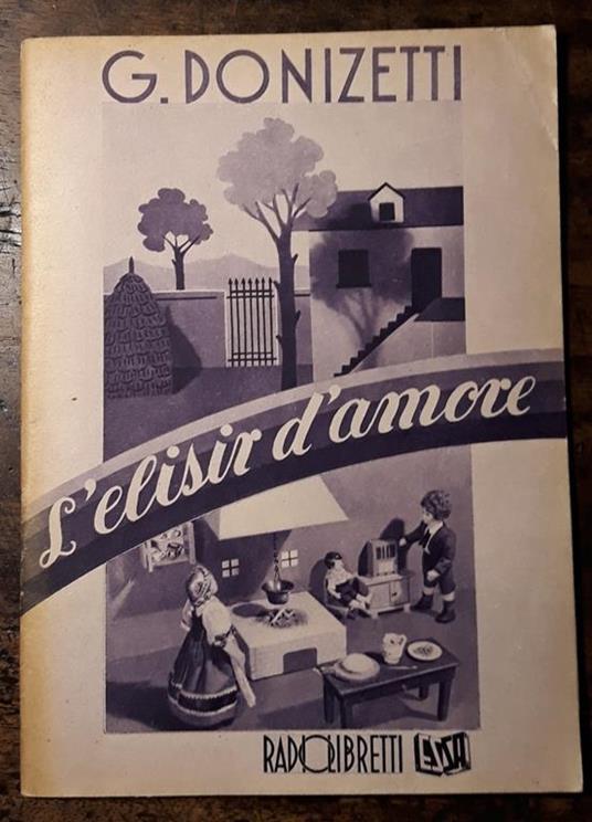 L' elisir d'amore. Melodramma in due atti di Felice Romani - Gaetano Donizetti - copertina