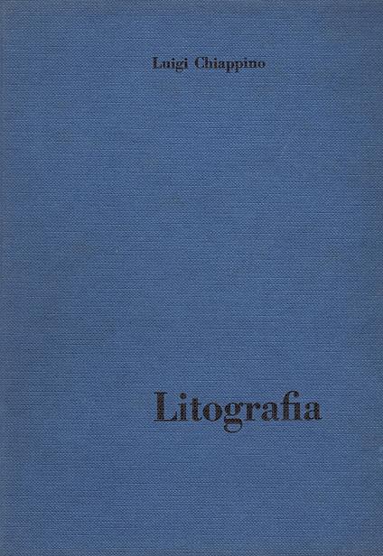 La Litografia, per l'istituto Professionale e per i Corsi Complementari - Luigi Chiappino - copertina