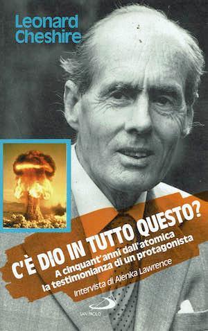 C'è Dio in tutto questo? A cinquant'anni dall'atomica la testimonianza di un protagonista - Leonard Cheshire - copertina