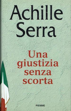 Una giustizia senza scorta - Achille Serra - copertina