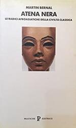 Atena Nera. Le Radici Afroasiatiche Della Civilta' Classica. Volume I. L'invenzione Dell'antica Grecia. 1785-1985