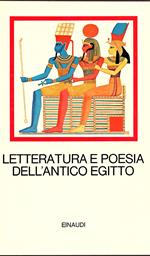 Letteratura e poesia dell'antico Egitto. Introduzioni, traduzioni originali e note di Edda Bresciani