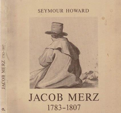 Jacob Merz, disegnatore ( 1783 - 1807 ) - Seymour Howard - copertina