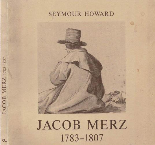 Jacob Merz, disegnatore ( 1783 - 1807 ) - Seymour Howard - copertina