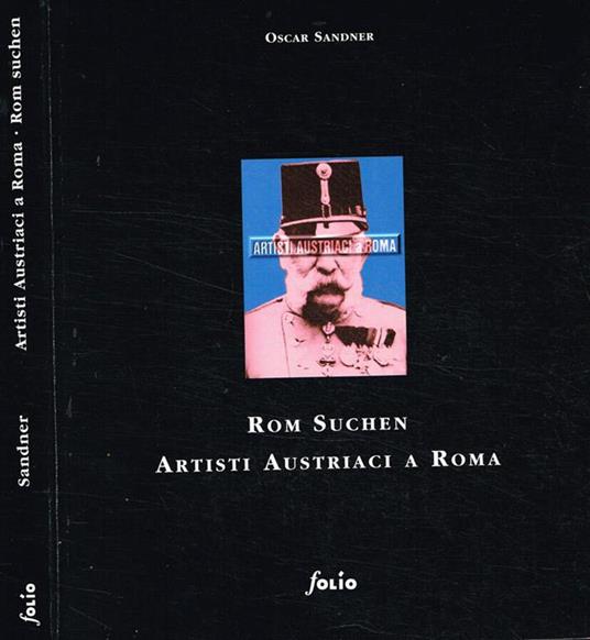 Artisti Austriaci a Roma. Rom Suchen 1964-1996 - Oscar Sandner - copertina