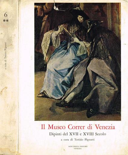 Il museo Correr di Venezia. Dipinti del XVII e XVIII secolo - Terisio Pignatti - copertina